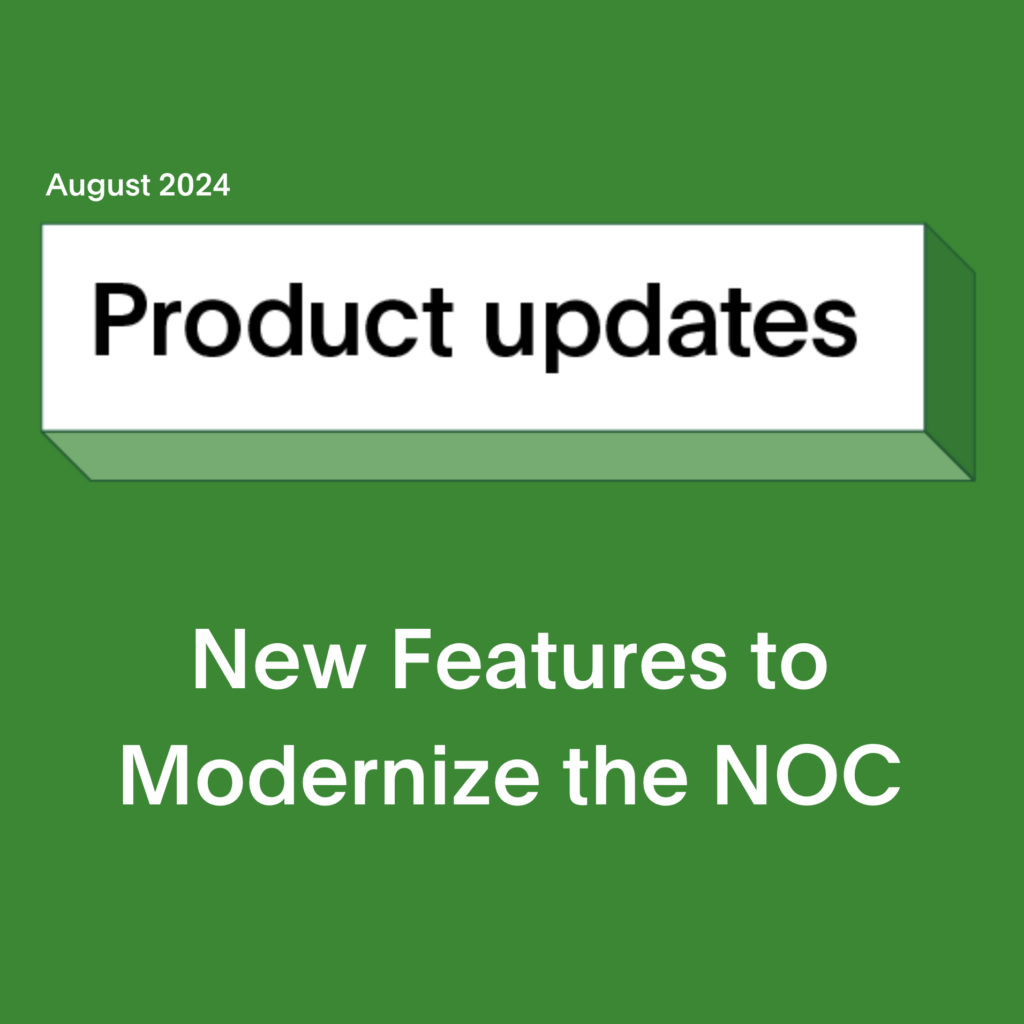 Product updates: New features to Modernize the NOC